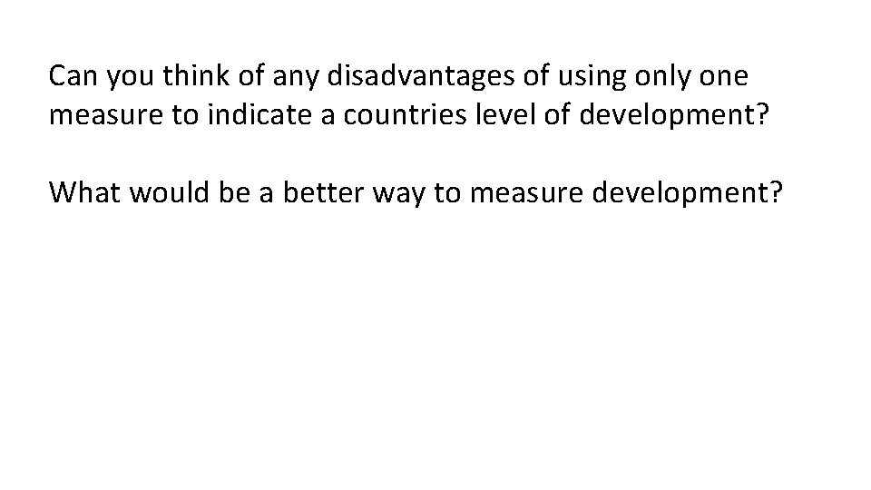 Can you think of any disadvantages of using only one measure to indicate a