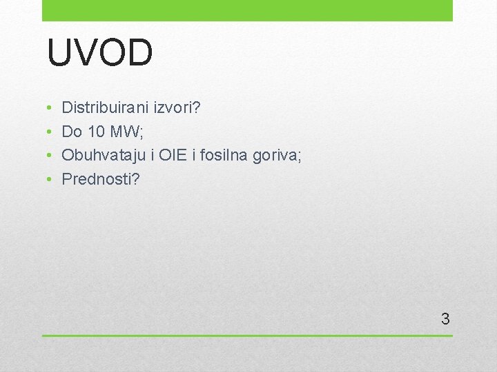 UVOD • • Distribuirani izvori? Do 10 MW; Obuhvataju i OIE i fosilna goriva;