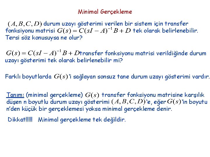 Minimal Gerçekleme durum uzayı gösterimi verilen bir sistem için transfer fonksiyonu matrisi tek olarak