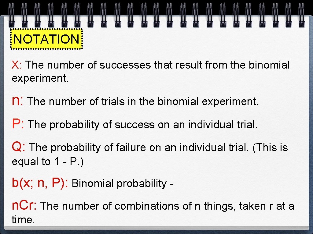 NOTATION X: The number of successes that result from the binomial experiment. n: The NOTATION X: The number of successes that result from the binomial experiment. n: The