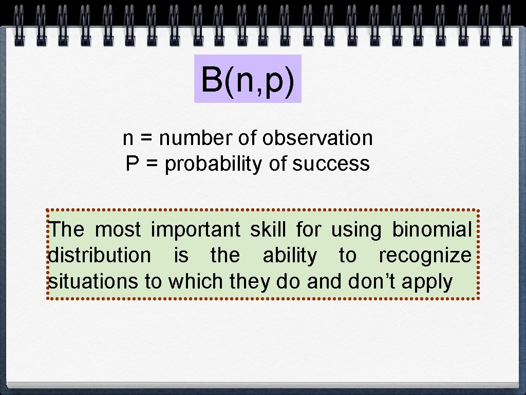 B(n, p) n = number of observation P = probability of success The most B(n, p) n = number of observation P = probability of success The most