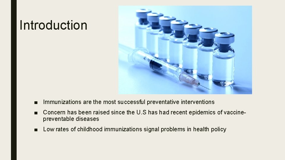 Introduction ■ Immunizations are the most successful preventative interventions ■ Concern has been raised