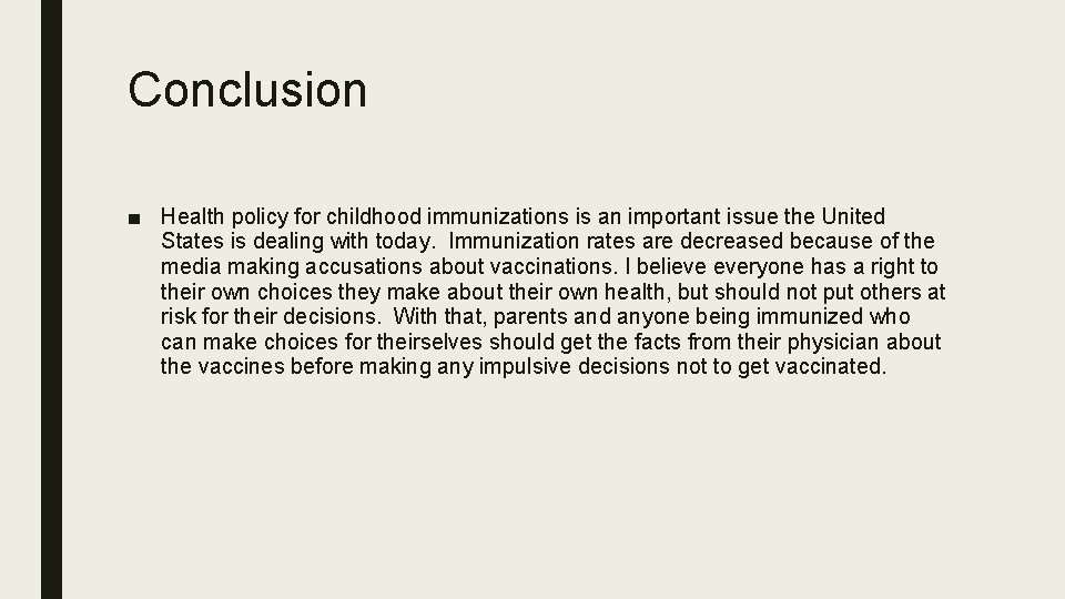 Conclusion ■ Health policy for childhood immunizations is an important issue the United States