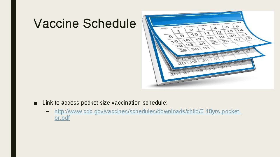 Vaccine Schedule ■ Link to access pocket size vaccination schedule: – http: //www. cdc.