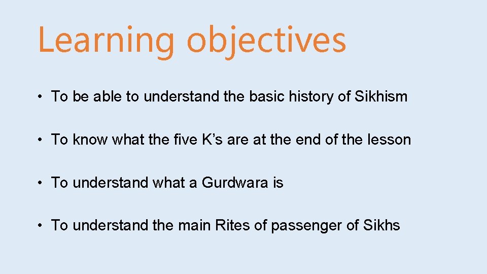 Learning objectives • To be able to understand the basic history of Sikhism •