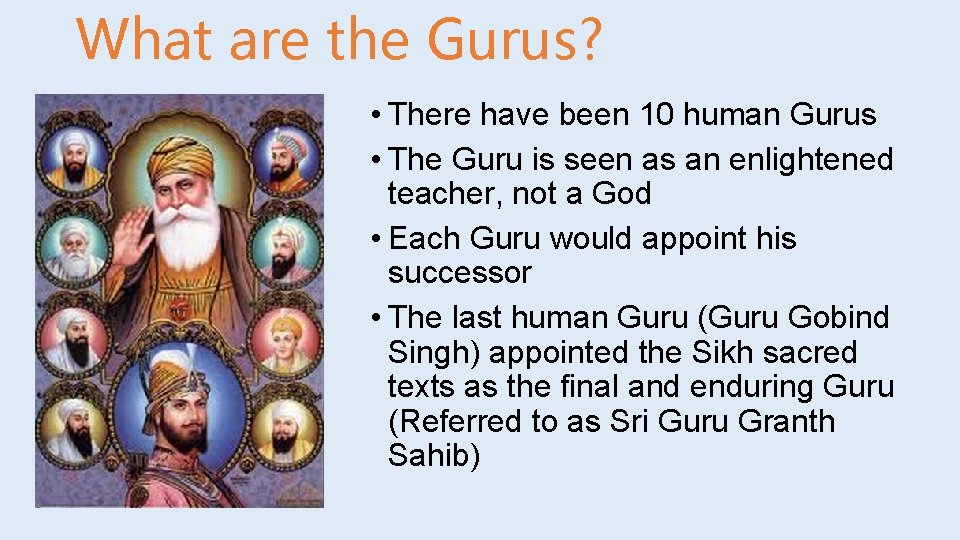 What are the Gurus? • There have been 10 human Gurus • The Guru