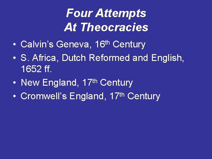 Four Attempts At Theocracies • Calvin’s Geneva, 16 th Century • S. Africa, Dutch