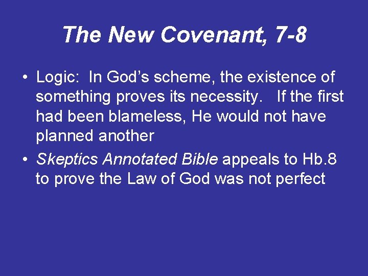 The New Covenant, 7 -8 • Logic: In God’s scheme, the existence of something