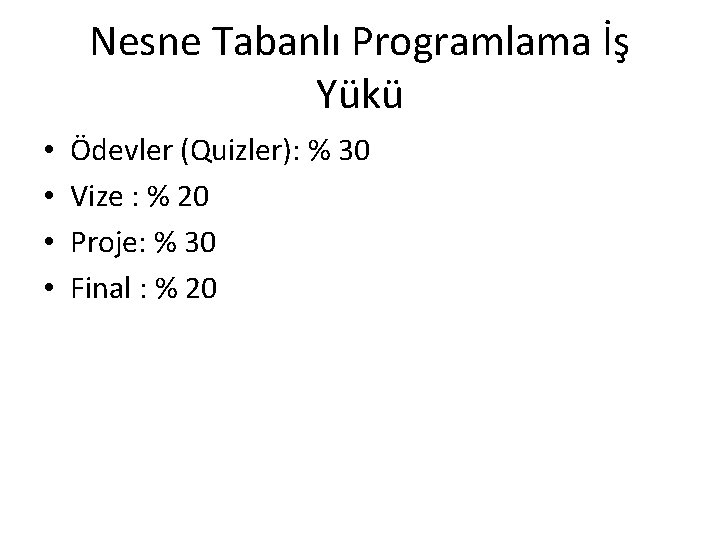 Nesne Tabanlı Programlama İş Yükü • • Ödevler (Quizler): % 30 Vize : %