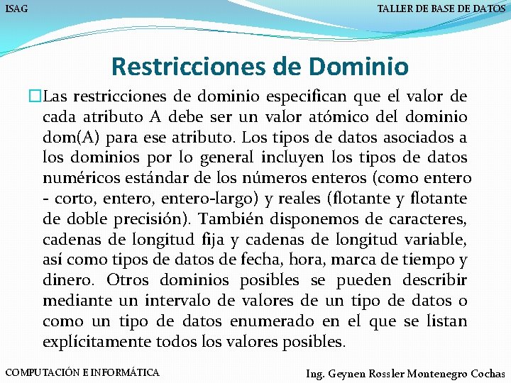 ISAG TALLER DE BASE DE DATOS Restricciones de Dominio �Las restricciones de dominio especifican