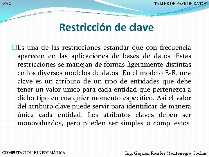 ISAG TALLER DE BASE DE DATOS Restricción de clave �Es una de las restricciones