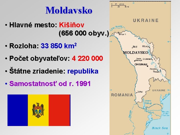 Moldavsko • Hlavné mesto: Kišiňov (656 000 obyv. ) • Rozloha: 33 850 km