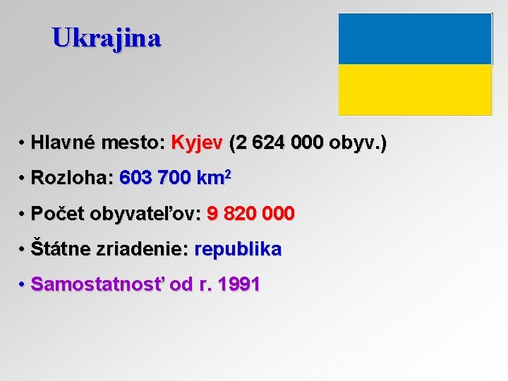 Ukrajina • Hlavné mesto: Kyjev (2 624 000 obyv. ) • Rozloha: 603 700