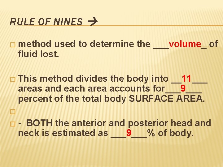 RULE OF NINES � method used to determine the ___volume_ of fluid lost. �