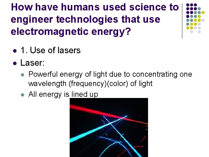 How have humans used science to engineer technologies that use electromagnetic energy? l l