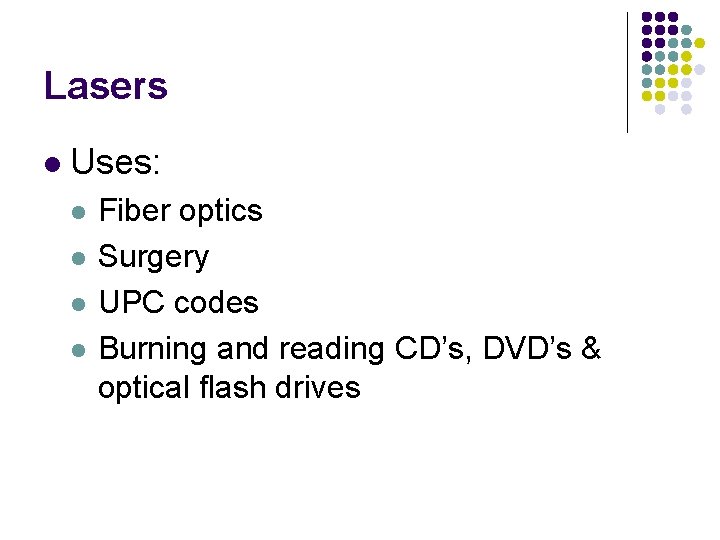 Lasers l Uses: l l Fiber optics Surgery UPC codes Burning and reading CD’s,