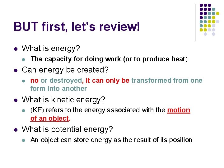 BUT first, let’s review! l What is energy? l l Can energy be created?
