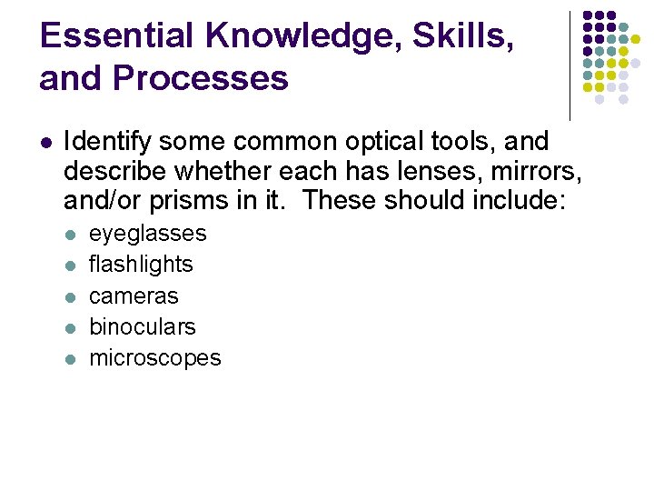 Essential Knowledge, Skills, and Processes l Identify some common optical tools, and describe whether
