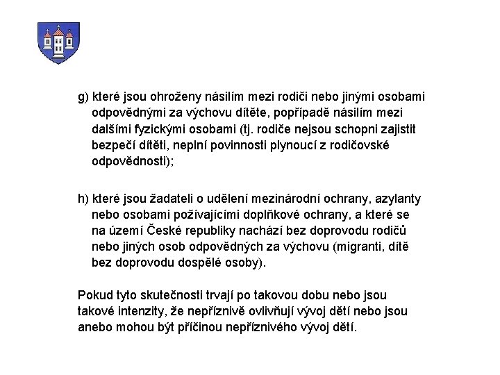 g) které jsou ohroženy násilím mezi rodiči nebo jinými osobami odpovědnými za výchovu dítěte,