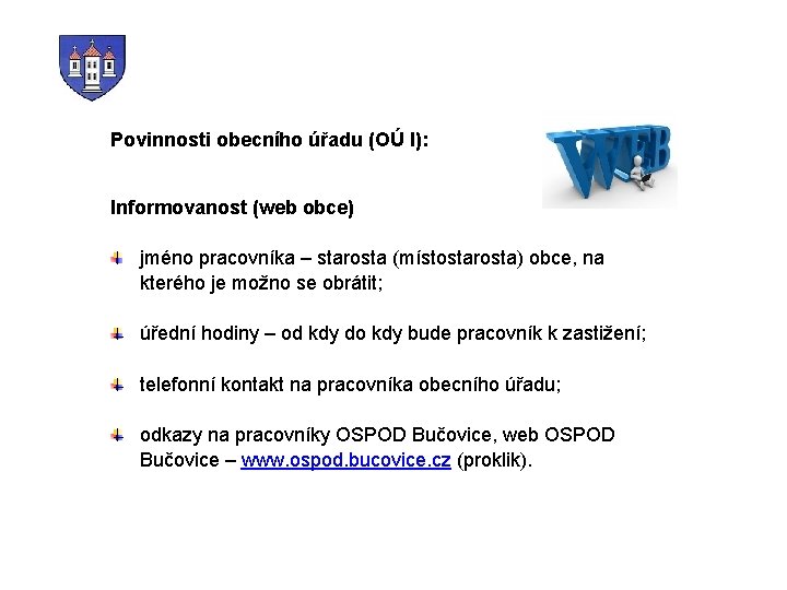 Povinnosti obecního úřadu (OÚ I): Informovanost (web obce) jméno pracovníka – starosta (místostarosta) obce,