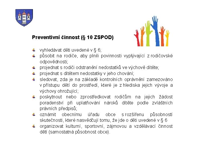 Preventivní činnost (§ 10 ZSPOD) vyhledávat děti uvedené v § 6; působit na rodiče,