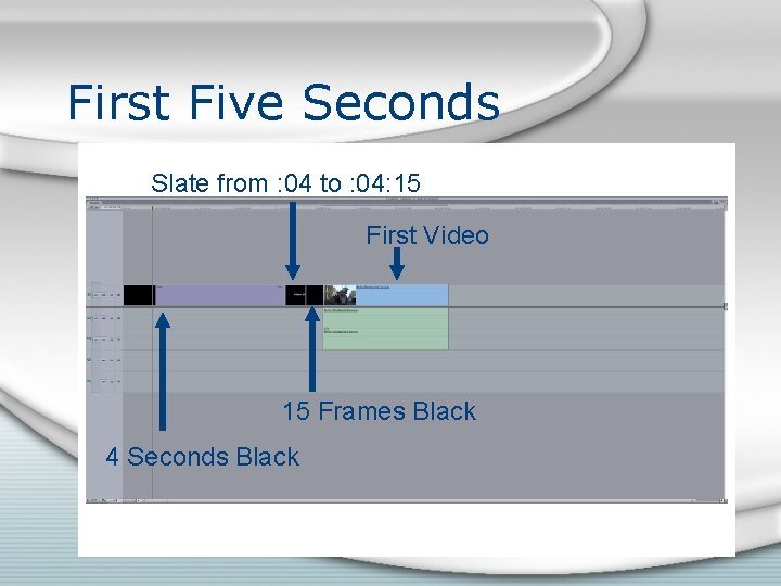 First Five Seconds Slate from : 04 to : 04: 15 First Video 15 First Five Seconds Slate from : 04 to : 04: 15 First Video 15