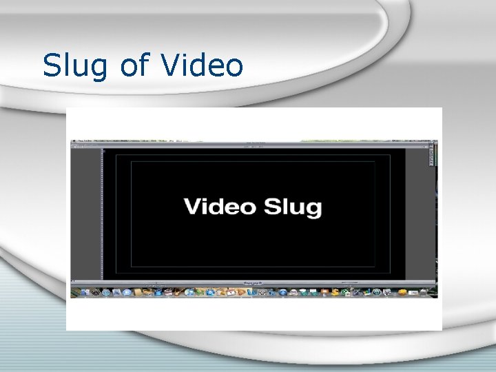 Slug of Video Slug of Video