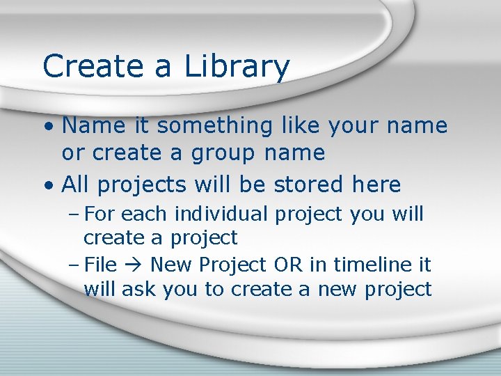 Create a Library • Name it something like your name or create a group Create a Library • Name it something like your name or create a group