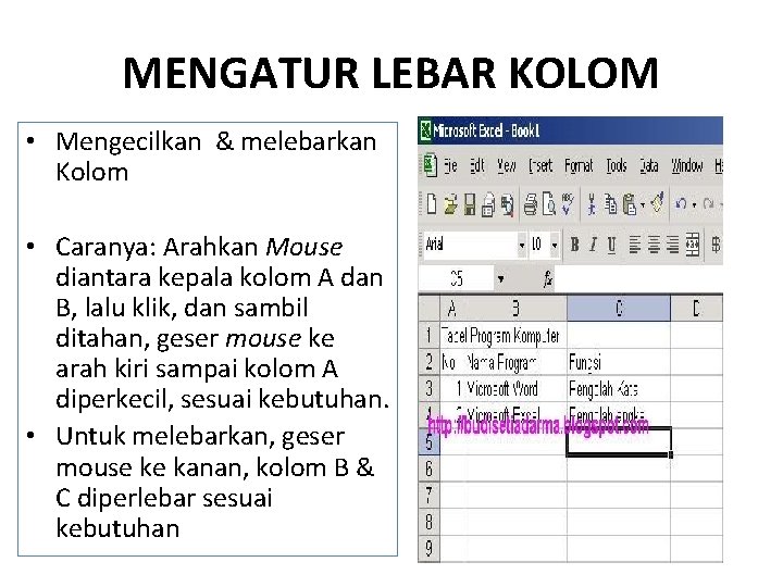 MENGATUR LEBAR KOLOM • Mengecilkan & melebarkan Kolom • Caranya: Arahkan Mouse diantara kepala