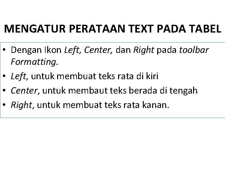 MENGATUR PERATAAN TEXT PADA TABEL • Dengan Ikon Left, Center, dan Right pada toolbar