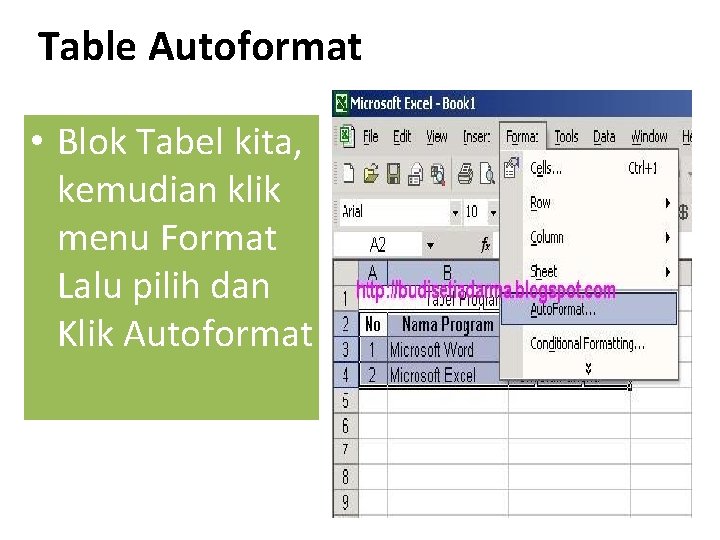 Table Autoformat • Blok Tabel kita, kemudian klik menu Format Lalu pilih dan Klik