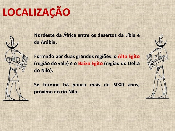 LOCALIZAÇÃO Nordeste da África entre os desertos da Líbia e da Arábia. Formado por