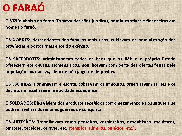 O FARAÓ O VIZIR: abaixo do faraó. Tomava decisões jurídicas, administrativas e financeiras em