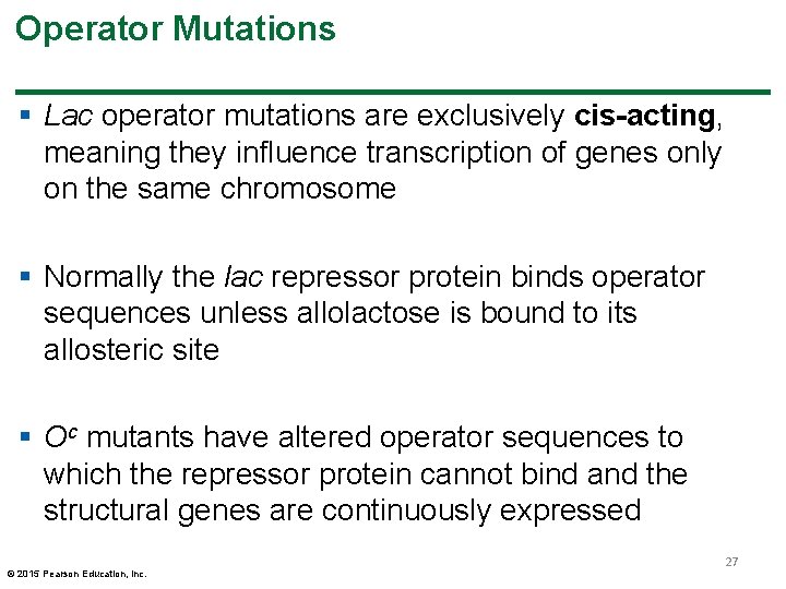 Operator Mutations § Lac operator mutations are exclusively cis-acting, meaning they influence transcription of