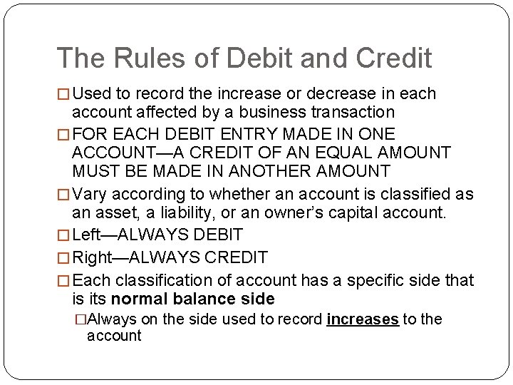 The Rules of Debit and Credit � Used to record the increase or decrease