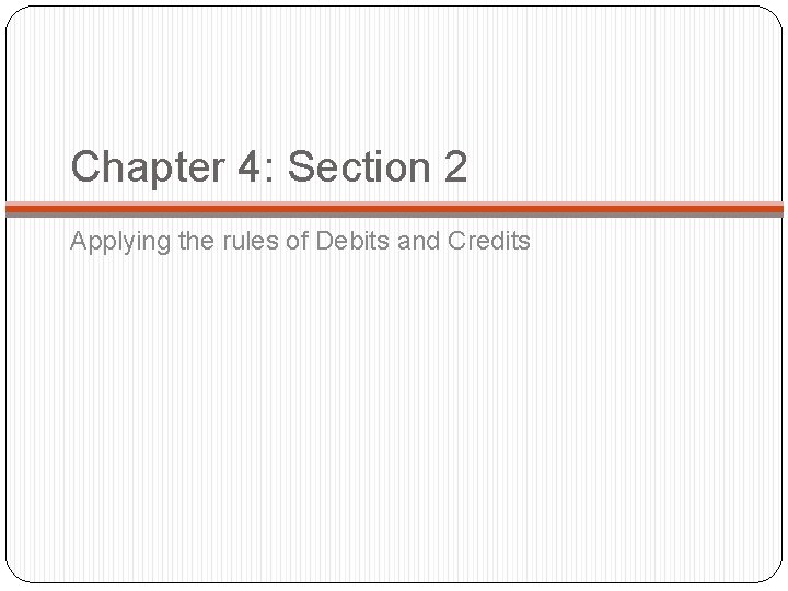 Chapter 4: Section 2 Applying the rules of Debits and Credits 