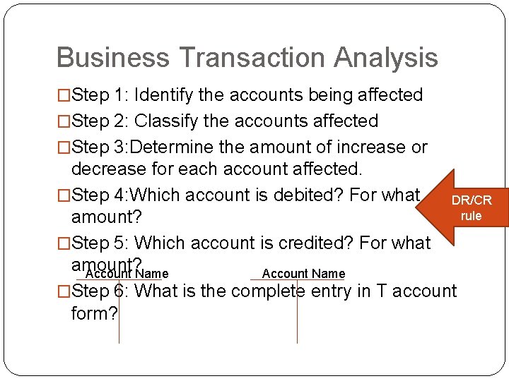 Business Transaction Analysis �Step 1: Identify the accounts being affected �Step 2: Classify the