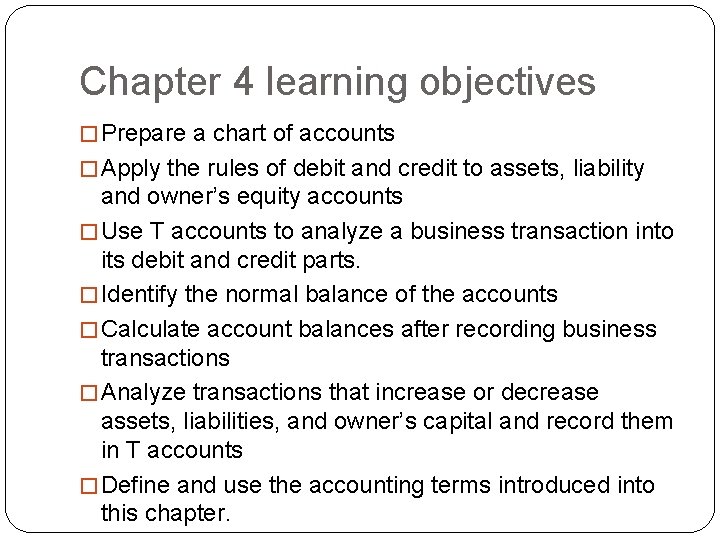 Chapter 4 learning objectives � Prepare a chart of accounts � Apply the rules