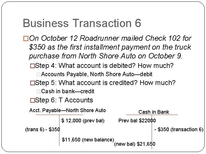 Business Transaction 6 �On October 12 Roadrunner mailed Check 102 for $350 as the