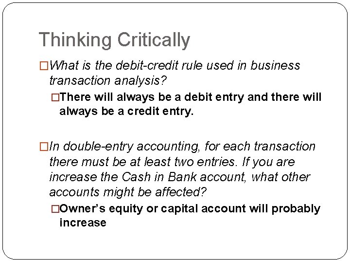 Thinking Critically �What is the debit-credit rule used in business transaction analysis? �There will