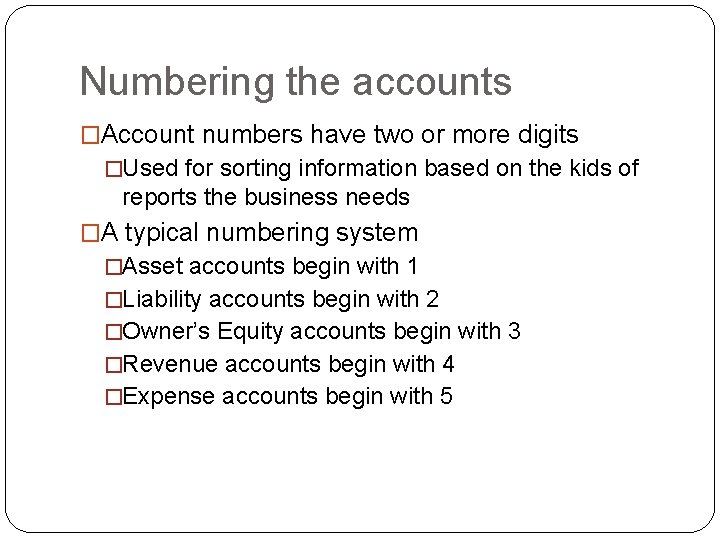 Numbering the accounts �Account numbers have two or more digits �Used for sorting information