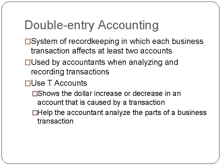 Double-entry Accounting �System of recordkeeping in which each business transaction affects at least two