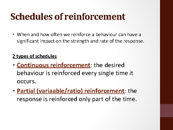 Schedules of reinforcement • When and how often we reinforce a behaviour can have