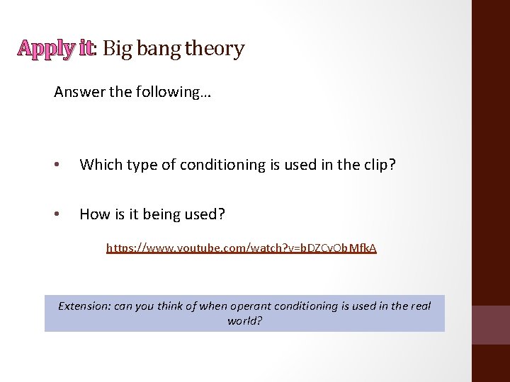 Apply it: it Big bang theory Answer the following… • Which type of conditioning
