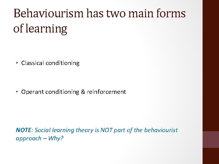 Behaviourism has two main forms of learning • Classical conditioning • Operant conditioning &