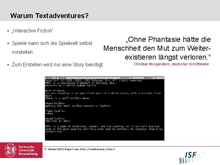 Warum Textadventures? § „Interactive Fiction“ § Spieler kann sich die Spielwelt selbst vorstellen §