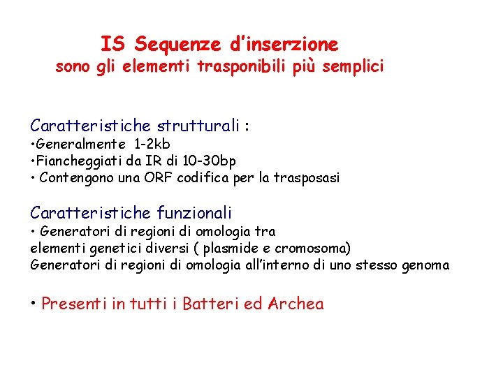 IS Sequenze d’inserzione sono gli elementi trasponibili più semplici Caratteristiche strutturali : • Generalmente