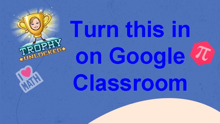 Turn this in on Google Classroom 
