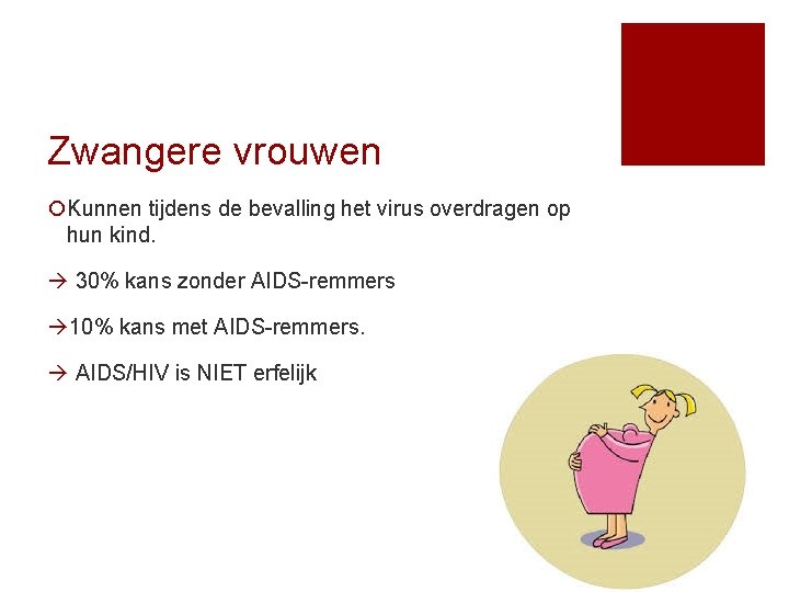 Zwangere vrouwen ¡Kunnen tijdens de bevalling het virus overdragen op hun kind. 30% kans