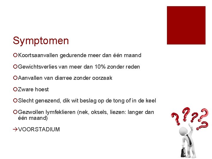 Symptomen ¡ Koortsaanvallen gedurende meer dan één maand ¡ Gewichtsverlies van meer dan 10%